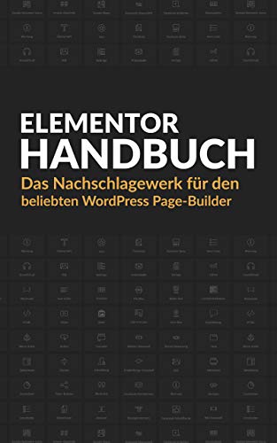 Elementor Handbuch: Das Nachschlagewerk für den beliebten WordPress Page-Builder (German