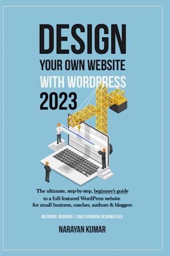 Design Your Own Website With WordPress: The ultimate, step-by-step, beginner's